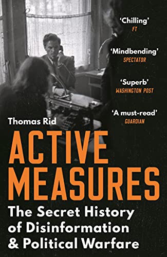 Active Measures: The Secret History of Disinformation and Political Warfare