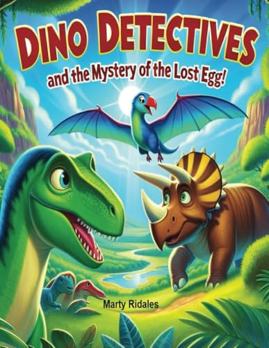 Dino Detectives and the Mystery of the Lost Egg: Unleash Your Child's Imagination and Sense of Adventure with This Captivating Picture Book. von Independently published