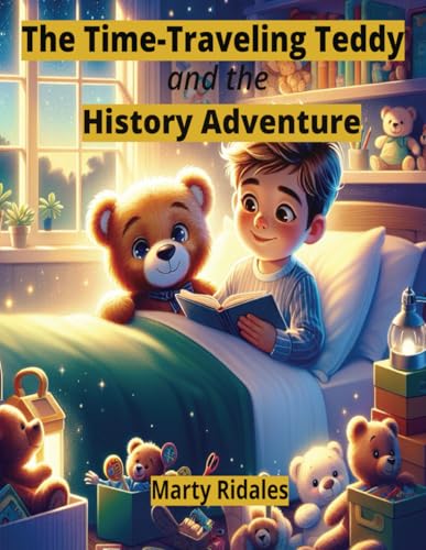 The Time-Traveling Teddy and the History Adventure: A Captivating Book Designed for Young Readers to the Wonders of History Through Fun and Engaging Storytelling. von Independently published
