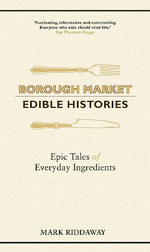 Borough Market: Edible Histories: Epic tales of everyday ingredients