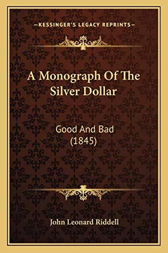 A Monograph Of The Silver Dollar: Good And Bad (1845)