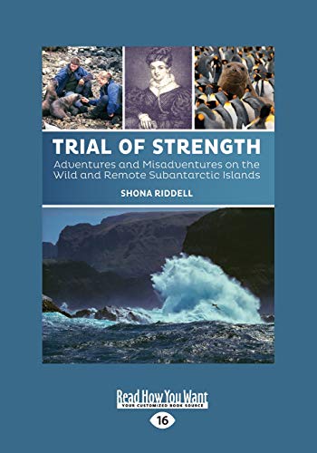 Trial of Strength: Adventures and Misadventures on the Wild and Remote Subantarctic Islands
