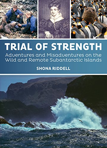 Trial of Strength: Adventures and misadventures on the wild and remote subantarctic islands