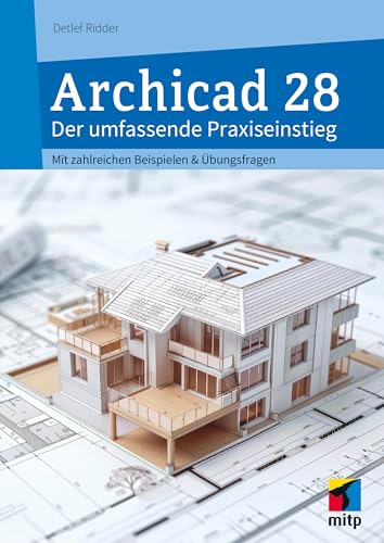 Archicad 28: Der umfassende Praxiseinstieg. Mit zahlreichen Beispielen und Übungsfragen (mitp Professional) von mitp