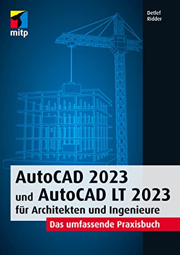 AutoCAD 2023 und AutoCAD LT 2023 für Architekten und Ingenieure: Das umfassende Praxisbuch (mitp Professional)