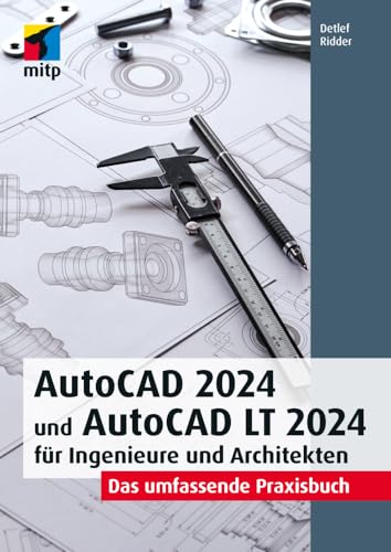 AutoCAD 2024 und AutoCAD LT 2024 für Ingenieure und Architekten: Das umfassende Praxisbuch (mitp Professional) von MITP Verlags GmbH