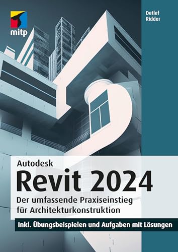 Autodesk Revit 2024: Der umfassende Praxiseinstieg für Architekturkonstruktion.inkl. Übungsbeispielen und Aufgaben mit Lösungen (mitp Professional) von mitp