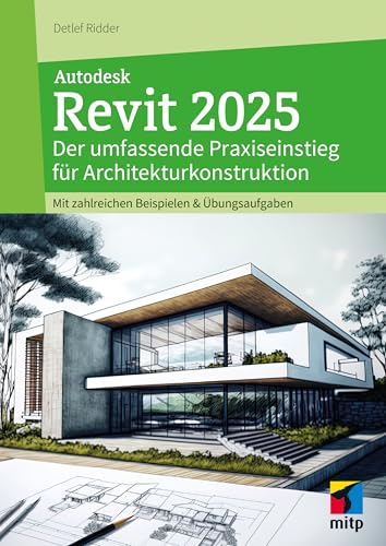Autodesk Revit 2025: Der umfassende Praxiseinstieg für Architekturkonstruktion. Mit zahlreichen Beispielen & Übungsaufgaben (mitp Professional) von mitp