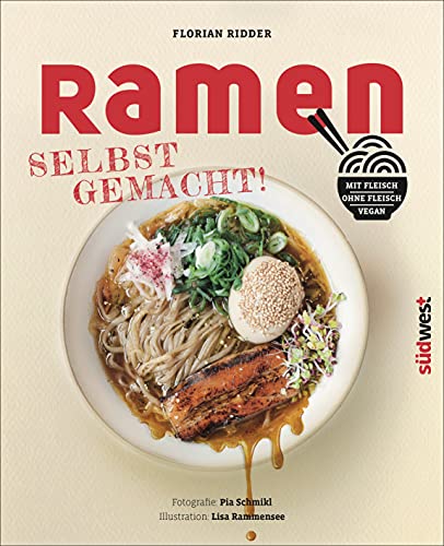 Ramen - Selbst gemacht!: Mit Fleisch, ohne Fleisch, vegan. Mit Illustrationen von Lisa Rammensee und Fotografien von Pia Schmikl von Suedwest Verlag