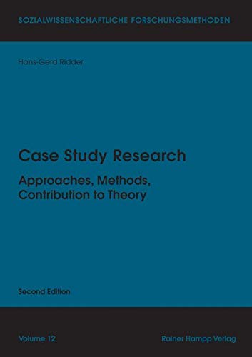 Case Study Research: Approaches, Methods, Contribution to Theory (Sozialwissenschaftliche Forschungsmethoden)