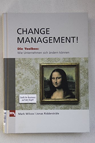 Change Management!: Die Ideenbox: Warum Unternehmen sich ändern müssen. Die Toolbox: Wie Unternehmen sich ändern können von mi-Wirtschaftsbuch