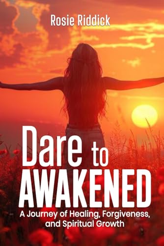 Dare To Awakened: A Journey of Healing, Forgiveness, and Spiritual Growth von Self-Publish