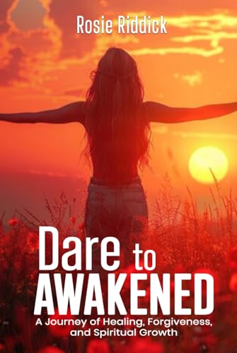 Dare To Awakened: A Journey of Healing, Forgiveness, and Spiritual Growth von Self-Publish