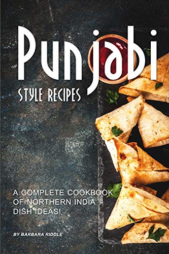 Punjabi Style Recipes: A Complete Cookbook of Northern India Dish Ideas! von Independently Published