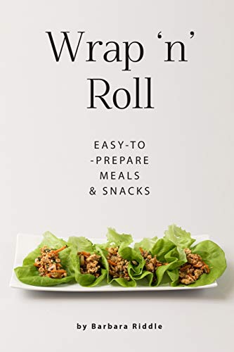 Wrap ‘n’ Roll: Easy-to-Prepare Meals & Snacks von Independently Published