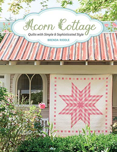 Acorn Cottage: Quilts With Simple & Sophisticated Style