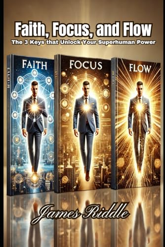 Faith, Focus, and Flow: The 3 Keys that Unlock Your Superhuman Power Faith, Focus, and Flow: The 3 Keys that Unlock Your Superhuman Power von Kinetic Digital Publishers
