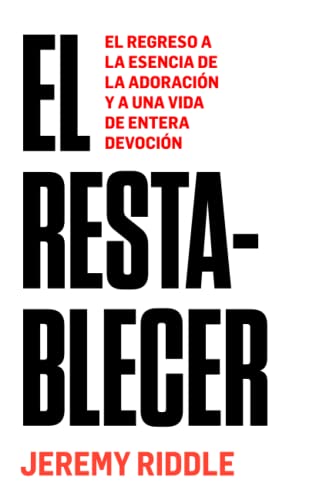 El Restablecer: El regreso a la esencia de la adoración y a una vida de entera devoción El Restablecer: El regreso a la esencia de la adoración y a una vida de entera devoción