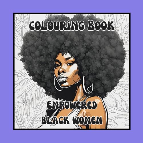 Empowered Black Women - Colouring Book: Stunning Images of Black Women | Empowered Strong Women of Colour | Colouring Book von Independently published