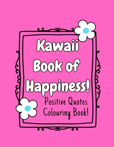 Kawaii Book of Happiness: Positive Quotes Colouring Book for Mental Health von Independently published