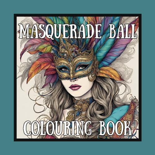 Masquerade Ball - Colouring Book: Colouring book for adults, Beautiful fancy-dress ball, Carnival style masks are worn to disguise and enchant. For relaxation and mindfulness von Independently published
