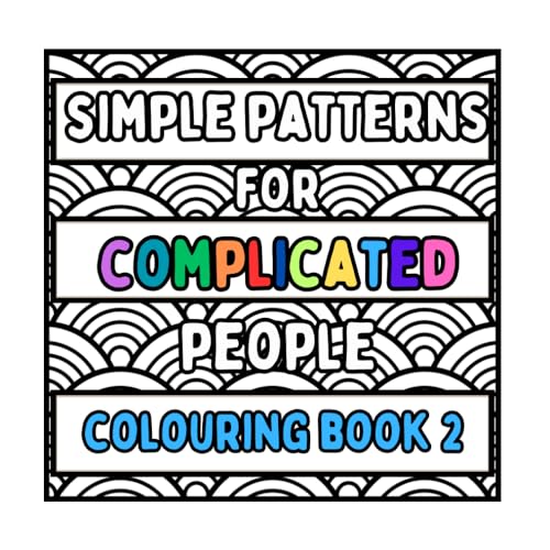 Simple Patterns For Complicated People - Colouring Book 2: Mindful Colouring | Colouring Therapy | Mental Health | Anxiety Help von Independently published