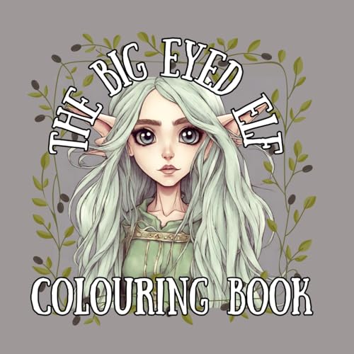 The Big Eyed Elf - Colouring Book: An Enchanting Stress Relief Colouring Book. Depicting Magical Fantasy Elves von Independently published
