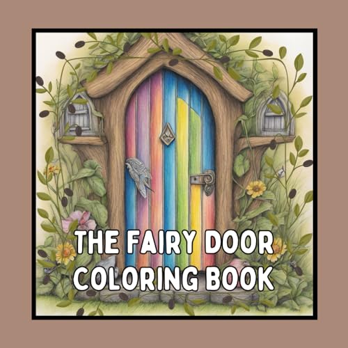 The Fairy Door Coloring Book: Magical realm where fairy doors hide in the heart of enchanted forests, visible only to those blessed with the fairy's kinship. von Independently published