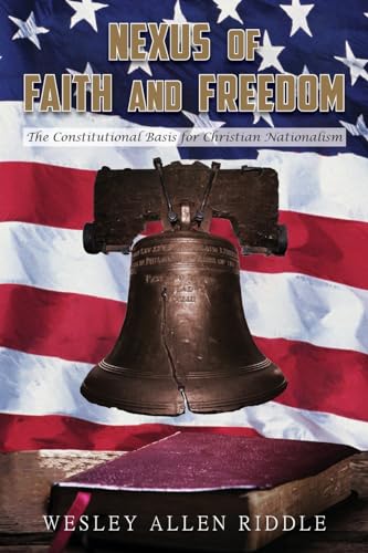 Nexus of Faith and Freedom: The Constitutional Basis for Christian Nationalism von Ewings Publishing LLC