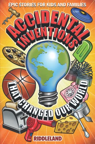 Epic Stories For Kids and Family - Accidental Inventions That Changed Our World: Fascinating Origins of Inventions to Inspire Young Readers (Books For Curious Kids, Band 1) von Independently published