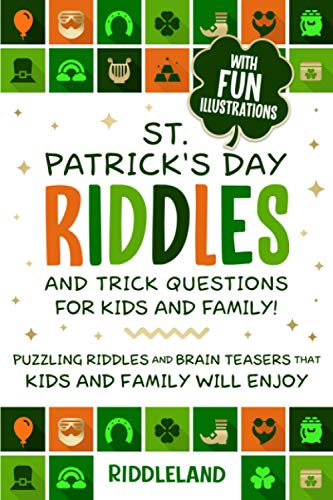 St Patrick's Day Riddles and Trick Questions for Kids and Family: Puzzling Riddles and Brain Teasers that Kids and Family Will Enjoy Ages 7-9 9-12 (St Patrick Books For Kids, Band 4)