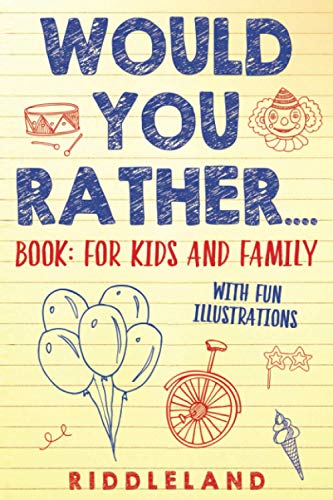 Would You Rather? Book : For Kids and Family: The Book of Silly Scenarios, Challenging Choices, and Hilarious Situations the Whole Family Will Love (Game Book Gift Ideas) Ages 4-6 7-9 10-12 von Independently Published