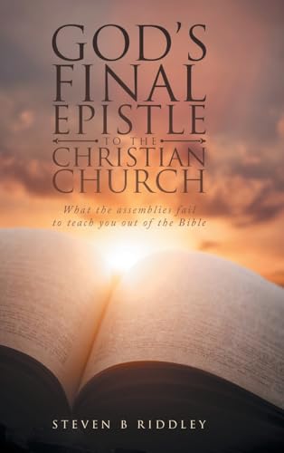 GOD'S FINAL EPISTLE TO THE CHRISTIAN CHURCH: What the assemblies fail to teach you out of the Bible von LitPrime Solutions