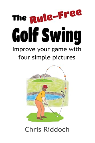 The Rule-Free Golf Swing: Improve your game with four simple pictures von Createspace Independent Publishing Platform