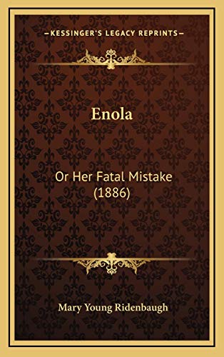 Enola: Or Her Fatal Mistake (1886) von Kessinger Publishing