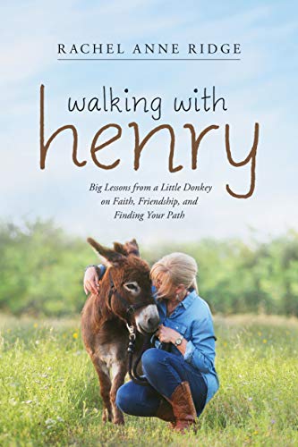 Walking with Henry: Big Lessons from a Little Donkey on Faith, Friendship, and Finding Your Path