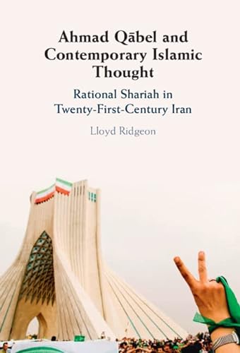 Ahmad Qäbel and Contemporary Islamic Thought: Rational Shariah in Twenty-first-century Iran