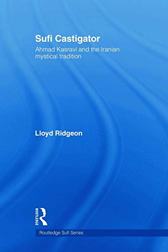 Sufi Castigator: Ahmad Kasravi and the Iranian Mystical Tradition (Routledge Sufi Series, Band 19) von Routledge