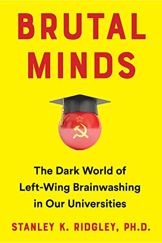 Brutal Minds: The Dark World of Left-Wing Brainwashing in Our Universities Brutal Minds: The Dark World of Left-Wing Brainwashing in Our Universities