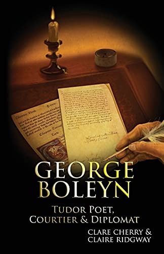 George Boleyn: Tudor Poet, Courtier & Diplomat