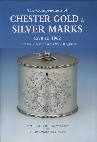Ridgway, M: Compendium of Chester Gold and Silver Marks 1570: From the Chester Assay Office Registers