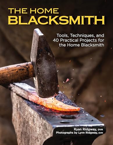 The Home Blacksmith: Tools, Techniques, and 40 Practical Projects for the Home Blacksmith