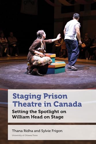 Staging Prison Theatre in Canada: Setting the Spotlight on William Head on Stage von University of Ottawa Press