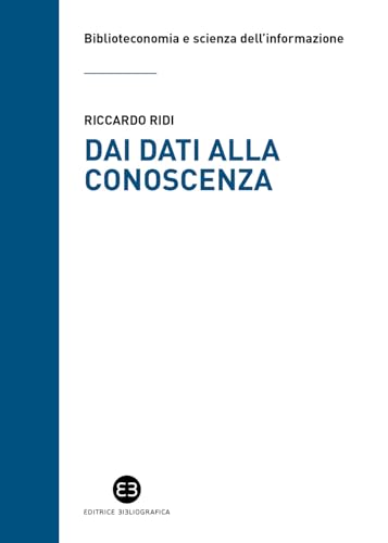 Dai dati alla conoscenza. Introduzione all’epistemologia dell’informazione (Biblioteconomia e scienza dell'informazione) von Editrice Bibliografica