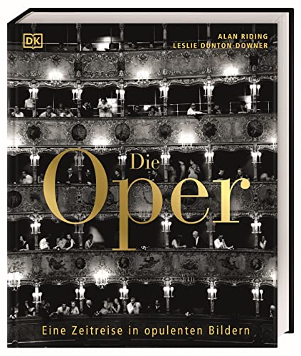 Die Oper: Eine Zeitreise in opulenten Bildern. 400 Jahre Operngeschichte in einem Bildband, mit Fotografien und Portraits der Opernstars