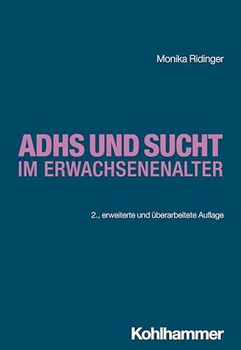 ADHS und Sucht im Erwachsenenalter (Sucht: Risiken - Formen - Interventionen: Interdisziplinäre Ansätze von der Prävention zur Therapie) von W. Kohlhammer GmbH