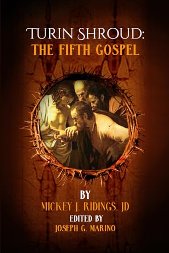 Turin Shroud: The Fifth Gospel, A Scientific and Legal Case for the Resurrection