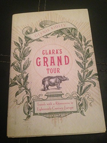 Clara's Grand Tour: Travels With a Rhinoceros in Eighteenth-Century Europe