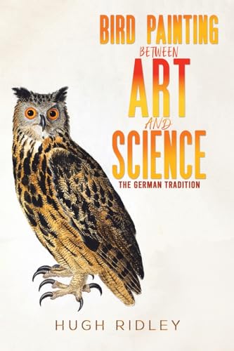 Bird Painting Between Art and Science: The German Tradition von Austin Macauley Publishers