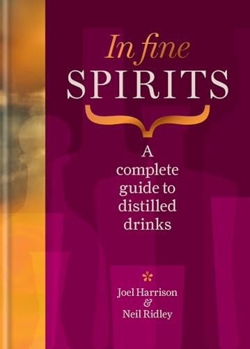 In Fine Spirits: A complete guide to distilled drinks including gin, whisky, rum, tequila, vodka and more In Fine Spirits: A complete guide to distilled drinks including gin, whisky, rum, tequila, vodka and more